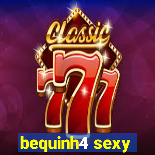 bequinh4 sexy